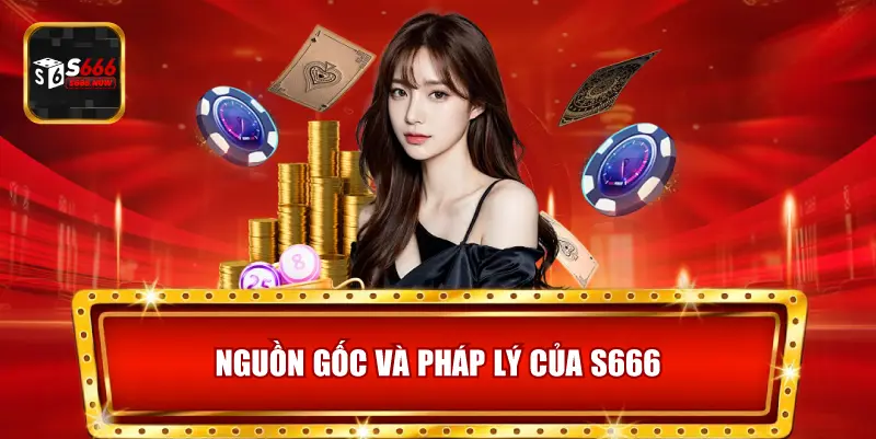 Thông tin về nguồn gốc của nhà cái S666